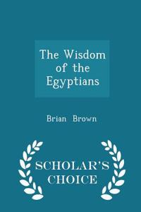 Wisdom of the Egyptians - Scholar's Choice Edition