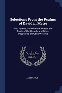 Selections From the Psalms of David in Metre