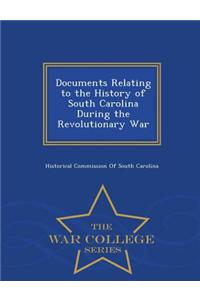 Documents Relating to the History of South Carolina During the Revolutionary War - War College Series