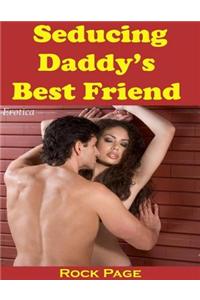 Seducing Daddy's Best Friend (Erotica)