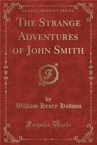 The Strange Adventures of John Smith (Classic Reprint)