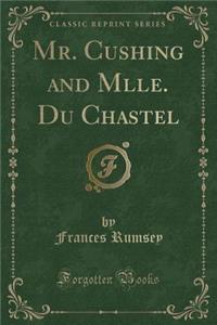 Mr. Cushing and Mlle. Du Chastel (Classic Reprint)