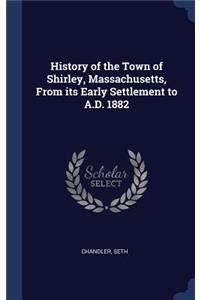 History of the Town of Shirley, Massachusetts, From its Early Settlement to A.D. 1882