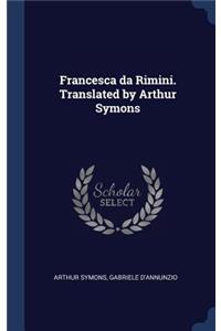 Francesca Da Rimini. Translated by Arthur Symons