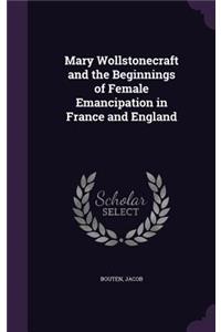 Mary Wollstonecraft and the Beginnings of Female Emancipation in France and England