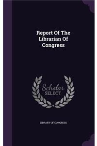 Report of the Librarian of Congress