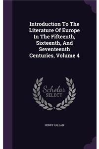 Introduction to the Literature of Europe in the Fifteenth, Sixteenth, and Seventeenth Centuries, Volume 4
