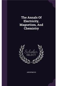 The Annals Of Electricity, Magnetism, And Chemistry