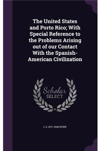 The United States and Porto Rico; With Special Reference to the Problems Arising out of our Contact With the Spanish-American Civilization