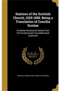 Statutes of the Scottish Church, 1225-1559. Being a Translation of Concilia Scotiae