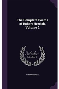 The Complete Poems of Robert Herrick; Volume 2