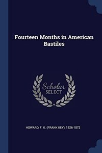 FOURTEEN MONTHS IN AMERICAN BASTILES