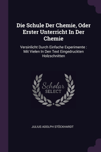 Die Schule Der Chemie, Oder Erster Unterricht In Der Chemie