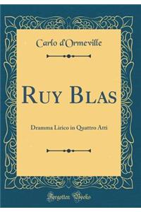 Ruy Blas: Dramma Lirico in Quattro Atti (Classic Reprint): Dramma Lirico in Quattro Atti (Classic Reprint)