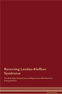 Reversing Landau-Kleffner Syndrome the Raw Vegan Detoxification & Regeneration Workbook for Curing Patients