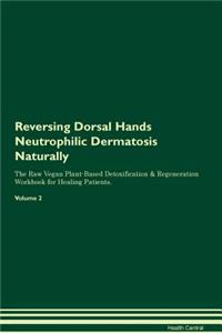 Reversing Dorsal Hands Neutrophilic Dermatosis Naturally The Raw Vegan Plant-Based Detoxification & Regeneration Workbook for Healing Patients. Volume 2