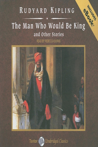 The Man Who Would Be King and Other Stories