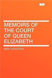 Memoirs of the Court of Queen Elizabeth