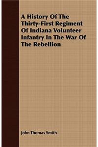 History of the Thirty-First Regiment of Indiana Volunteer Infantry in the War of the Rebellion