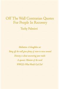 Off The Wall Contrarian Quotes For People In Recovery