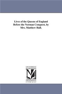 Lives of the Queens of England Before the Norman Conquest, by Mrs. Matthew Hall.