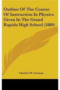 Outline Of The Course Of Instruction In Physics Given In The Grand Rapids High School (1889)