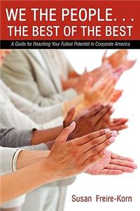 We the People. . .the Best of the Best: A Guide for Reaching Your Fullest Potential in Corporate America