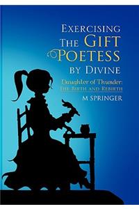 Exercising the Gift Poetess by Divine
