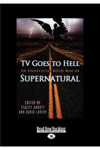 TV Goes to Hell: An Unofficial Road Map of Supernatural (Large Print 16pt)