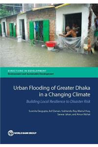 Urban Flooding of Greater Dhaka in a Changing Climate