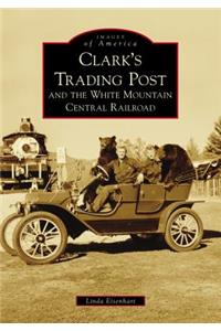 Clark's Trading Post and the White Mountain Central Railroad