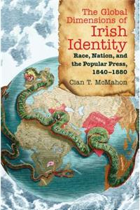 Global Dimensions of Irish Identity: Race, Nation, and the Popular Press, 1840-1880