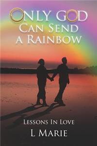 Only God Can Send a Rainbow