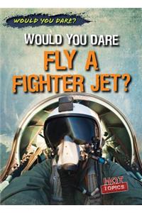 Would You Dare Fly a Fighter Jet?