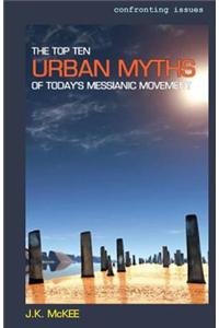 The Top Ten Urban Myths of Today's Messianic Movement