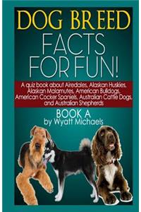 Dog Breed Facts for Fun! Book A