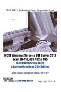MCSE Windows Server & SQL Server 2012 Exam 70-410, 461, 462 & 465 ExamFOCUS Study Notes & Review Questions 2014 Edition