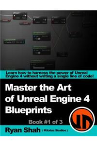 Master the Art of Unreal Engine 4 - Blueprints