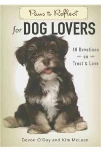 Paws to Reflect for Dog Lovers: 60 Devotions on Trust & Love