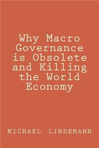 Why Macro Governance is Obsolete and Killing the World Economy