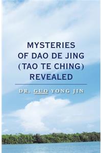 Mysteries of Dao De Jing (Tao Te Ching) Revealed
