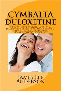 Cymbalta (Duloxetine): Treats Depression, Anxiety, Diabetic Peripheral Neuropathy, Fibromyalgia (Chronic Muscle or Bone Pain)