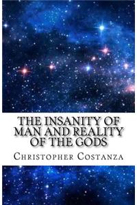 The Insanity of Man and Reality of the Gods