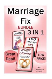 Marriage Fix: Fix Your Marriage: 3 Marriage Books in 1 (Marriage Problems, Happy Marriage, Preventing Divorce, Marriage Tips, Marria