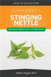 The Stinging Nettle Supplement: Alternative Medicine for a Healthy Body