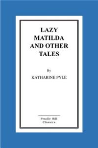 Lazy Matilda And Other Tales