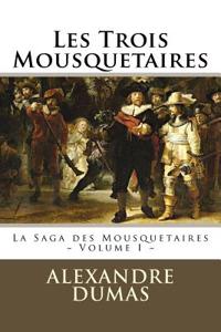 Les Trois Mousquetaires: La Saga Des Mousquetaires - Volume I