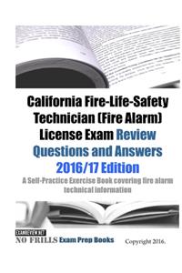 California Fire-Life-Safety Technician (Fire Alarm) License Exam Review Questions and Answers 2016/17 Edition