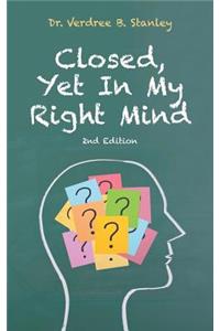 Closed, Yet in My Right Mind
