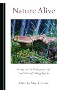 Nature Alive: Essays on the Emergence and Evolution of Living Agents